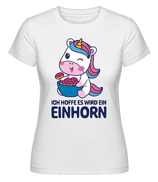 Ich Hoff Es Wird Ein Einhorn · Shirtinator Frauen T-Shirt günstig online kaufen