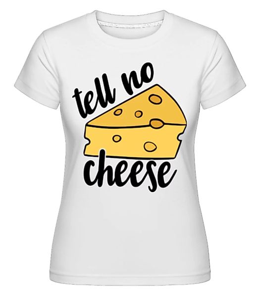 Tell No Cheese · Shirtinator Frauen T-Shirt günstig online kaufen