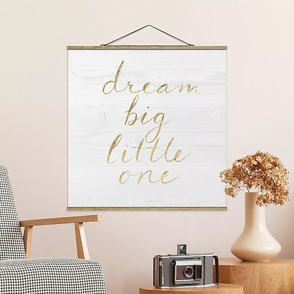 Stoffbild Spruch mit Posterleisten - Quadrat Holzwand weiß - Dream big günstig online kaufen