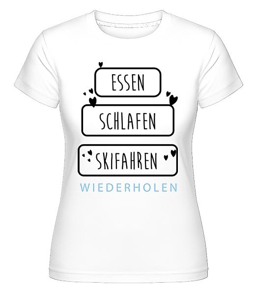 Essen Schlafen Skifahren · Shirtinator Frauen T-Shirt günstig online kaufen