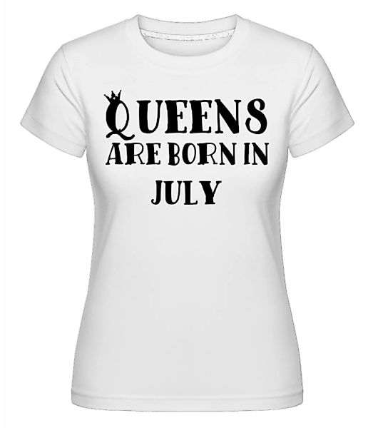 Queens Are Born In July · Shirtinator Frauen T-Shirt günstig online kaufen