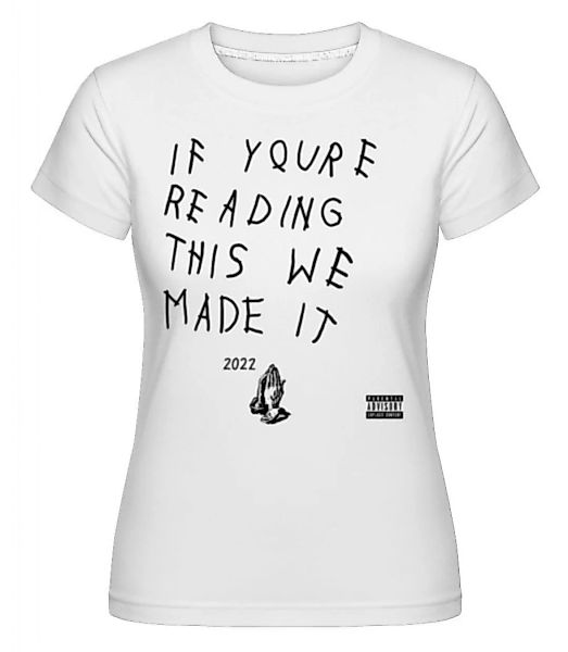 If Youre Reading This We Made It 2022 · Shirtinator Frauen T-Shirt günstig online kaufen