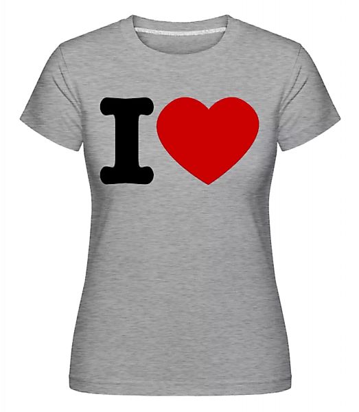 I Love Herz · Shirtinator Frauen T-Shirt günstig online kaufen