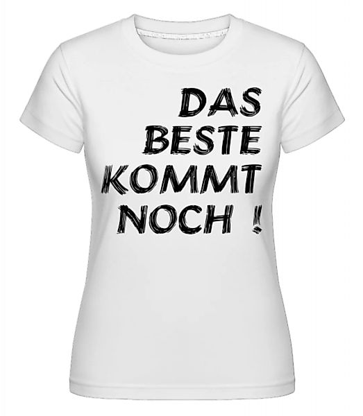 Das Beste Kommt Noch · Shirtinator Frauen T-Shirt günstig online kaufen