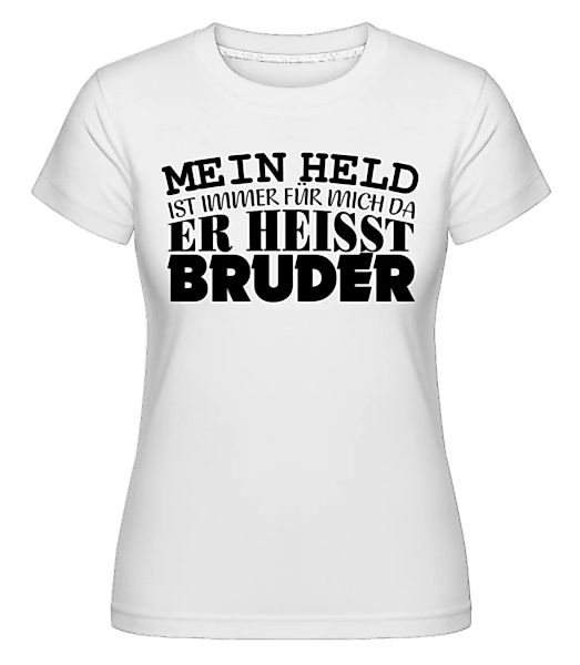 Mein Held Ist Mein Bruder · Shirtinator Frauen T-Shirt günstig online kaufen