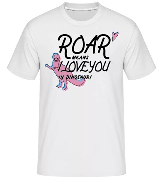 Roar I Love You · Shirtinator Männer T-Shirt günstig online kaufen