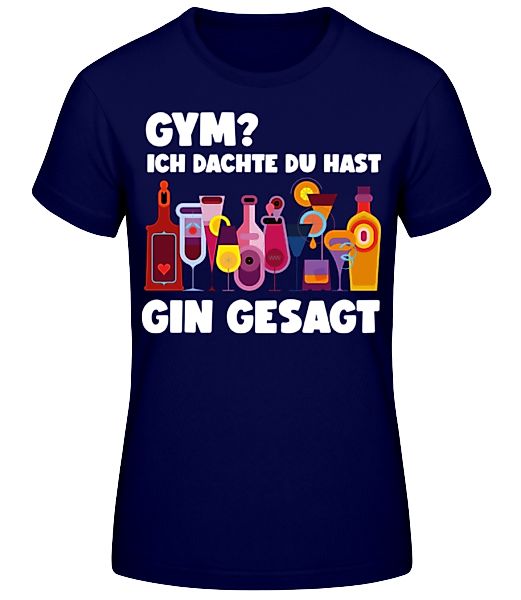 Gym Dachte Du Hast Gin Gesagt · Frauen Basic T-Shirt günstig online kaufen