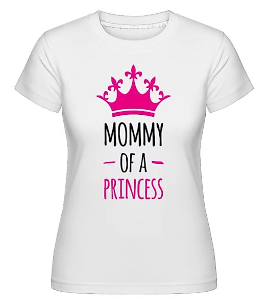 Mommy Of A Princess · Shirtinator Frauen T-Shirt günstig online kaufen