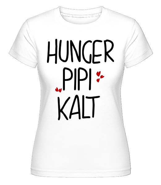 Hunger Pipi Kalt · Shirtinator Frauen T-Shirt günstig online kaufen