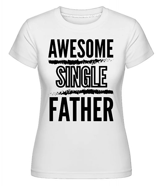 Awesome Single Father · Shirtinator Frauen T-Shirt günstig online kaufen