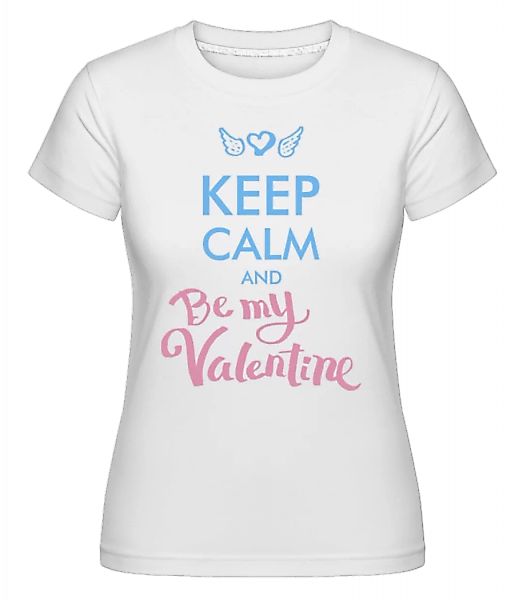 Keep Calm And Be My Valentine · Shirtinator Frauen T-Shirt günstig online kaufen