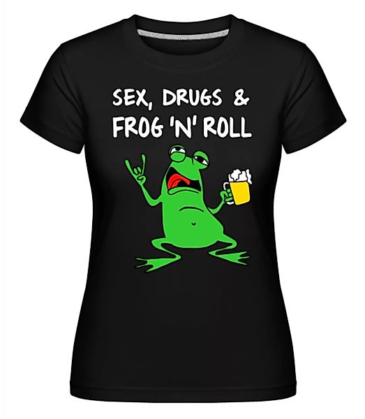 Sex Drugs & Frog'n'Roll · Shirtinator Frauen T-Shirt günstig online kaufen