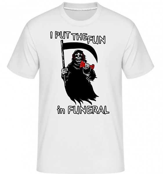 I Put The Fun In Funeral · Shirtinator Männer T-Shirt günstig online kaufen