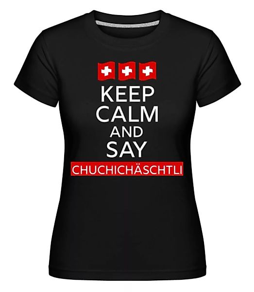 Keep Calm And Say Schwiiz · Shirtinator Frauen T-Shirt günstig online kaufen