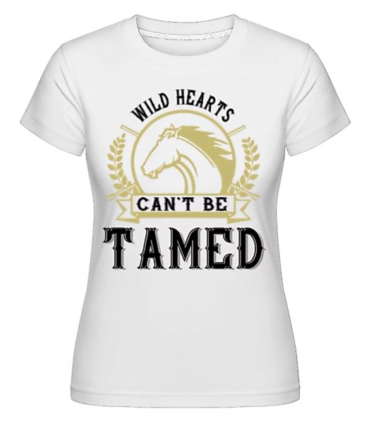 Wild Hearts Can’t Be Tamed · Shirtinator Frauen T-Shirt günstig online kaufen