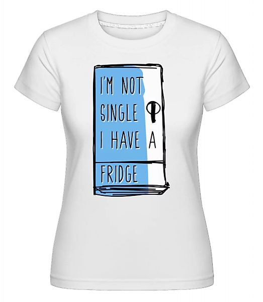 I Have A Fridge · Shirtinator Frauen T-Shirt günstig online kaufen