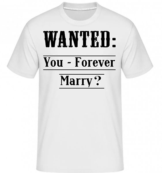 Wanted: You - Forever Marry? · Shirtinator Männer T-Shirt günstig online kaufen