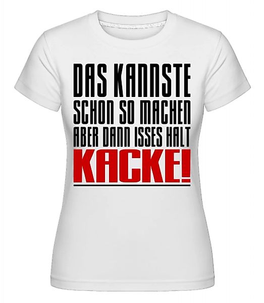 Aber Dann Isses Halt Kacke! · Shirtinator Frauen T-Shirt günstig online kaufen