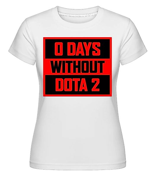 Zero Days Without Dota 2 · Shirtinator Frauen T-Shirt günstig online kaufen