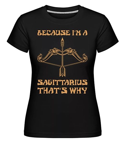 Sagittarius That's Why · Shirtinator Frauen T-Shirt günstig online kaufen