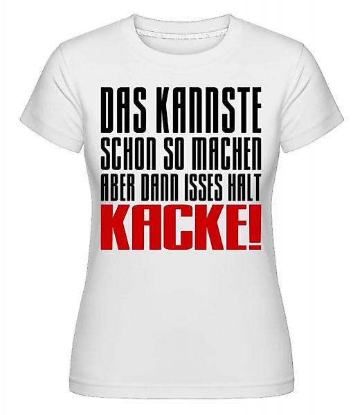 Aber Dann Isses Halt Kacke! · Shirtinator Frauen T-Shirt günstig online kaufen