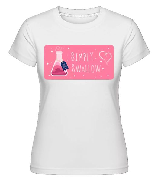 Simply Swallow · Shirtinator Frauen T-Shirt günstig online kaufen