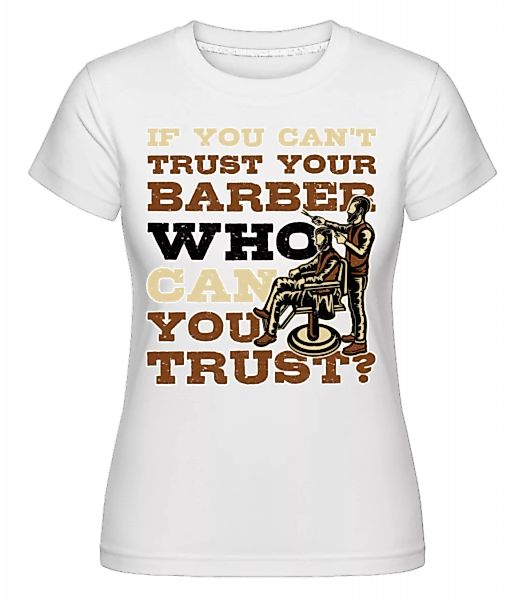 Trust Your Barber · Shirtinator Frauen T-Shirt günstig online kaufen