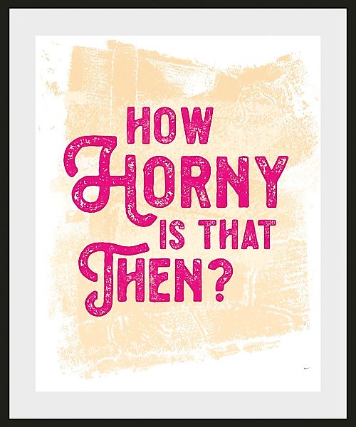 queence Bild »HOW HORNY IS THAT THEN?«, Schriftzug-Humor-Sprüche & Texte, ( günstig online kaufen