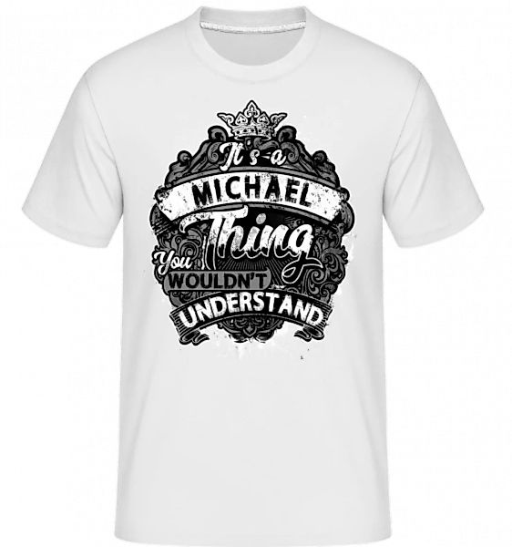 It's A Michael Thing · Shirtinator Männer T-Shirt günstig online kaufen