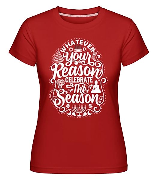 Whatever Your Reason · Shirtinator Frauen T-Shirt günstig online kaufen