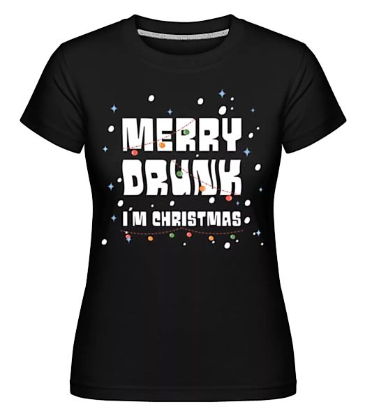 Merry Drunk · Shirtinator Frauen T-Shirt günstig online kaufen