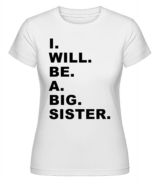 I Will Be A Big Sister · Shirtinator Frauen T-Shirt günstig online kaufen
