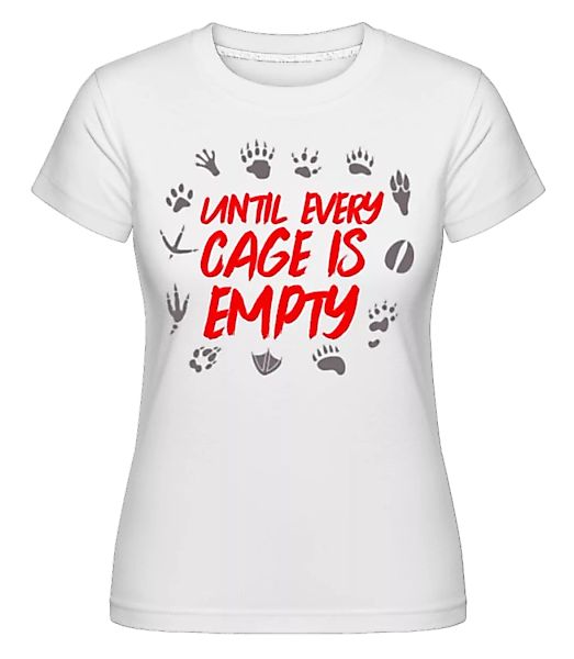 Until Every Cage Is Empty · Shirtinator Frauen T-Shirt günstig online kaufen