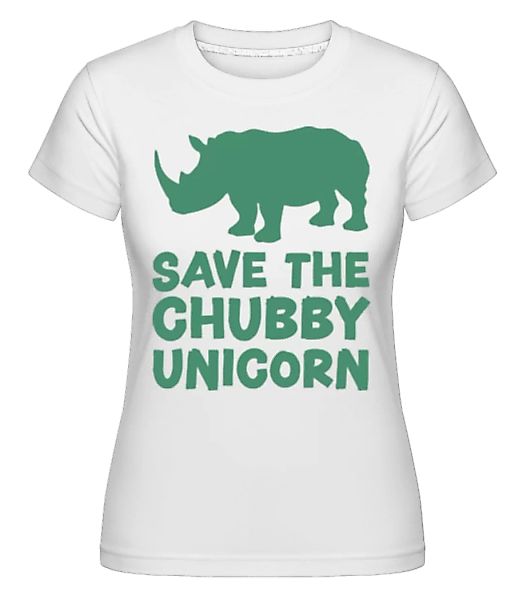 Save The Chubby Unicorn · Shirtinator Frauen T-Shirt günstig online kaufen