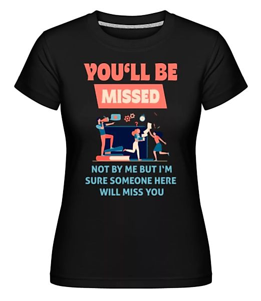 You'll Be Missed · Shirtinator Frauen T-Shirt günstig online kaufen