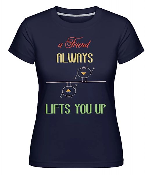A Friend Always Lifts You Up · Shirtinator Frauen T-Shirt günstig online kaufen