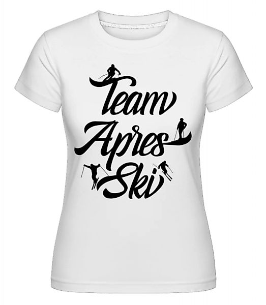 Team Apres Ski · Shirtinator Frauen T-Shirt günstig online kaufen