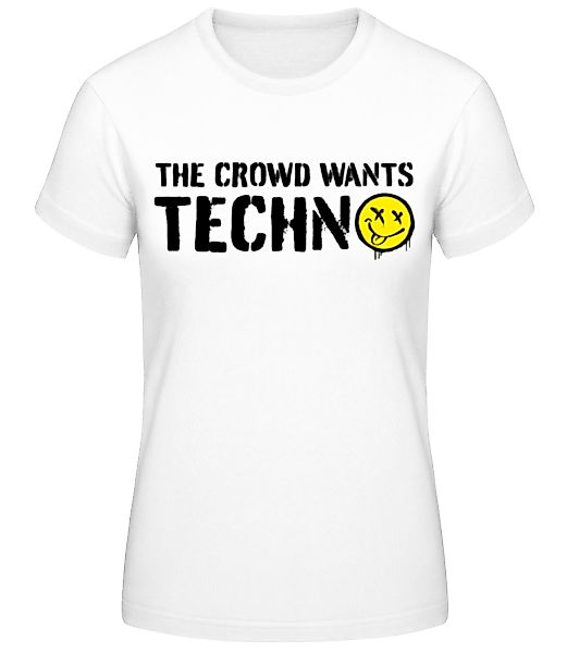 The Crowd Wants Techno · Frauen Basic T-Shirt günstig online kaufen