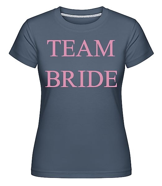 Team Bride · Shirtinator Frauen T-Shirt günstig online kaufen