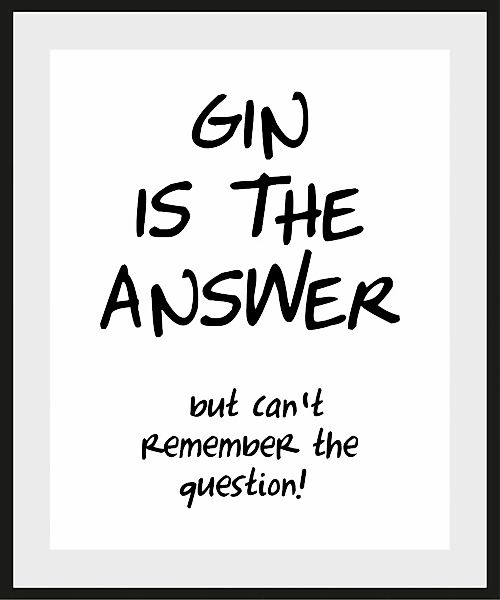 queence Bild »GIN IS THE ANSWER«, Schriftzug-Humor-Sprüche & Texte-Schwarz- günstig online kaufen