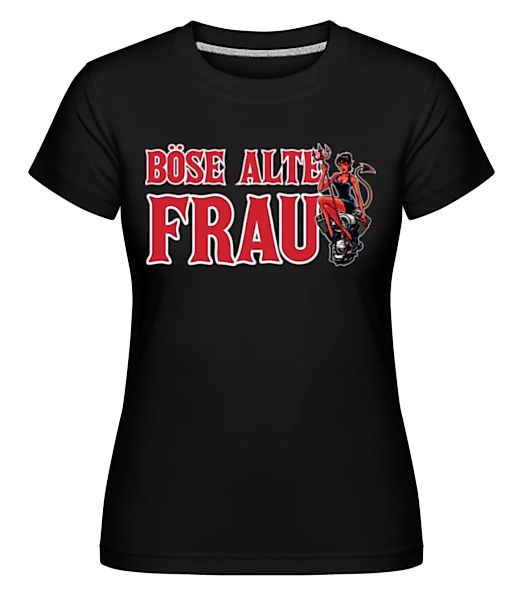 Böse Alte Frau · Shirtinator Frauen T-Shirt günstig online kaufen