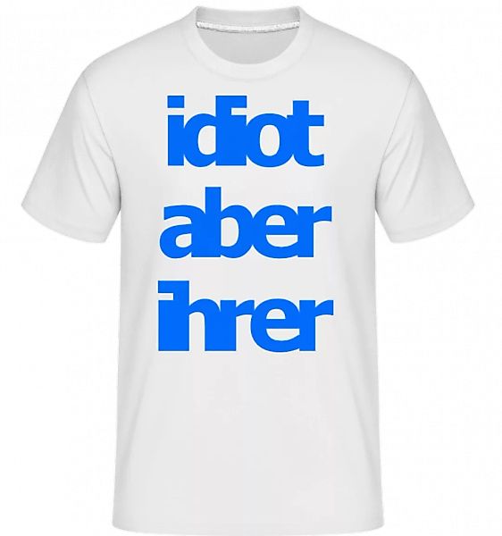 Idiot Aber Ihrer · Shirtinator Männer T-Shirt günstig online kaufen