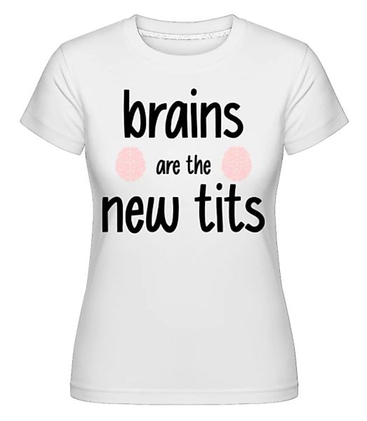 Brains Are The New Tits · Shirtinator Frauen T-Shirt günstig online kaufen