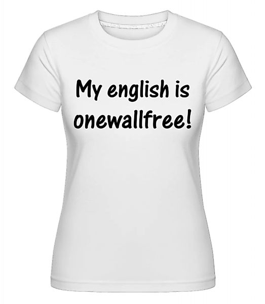 My English Is Onewallfree · Shirtinator Frauen T-Shirt günstig online kaufen