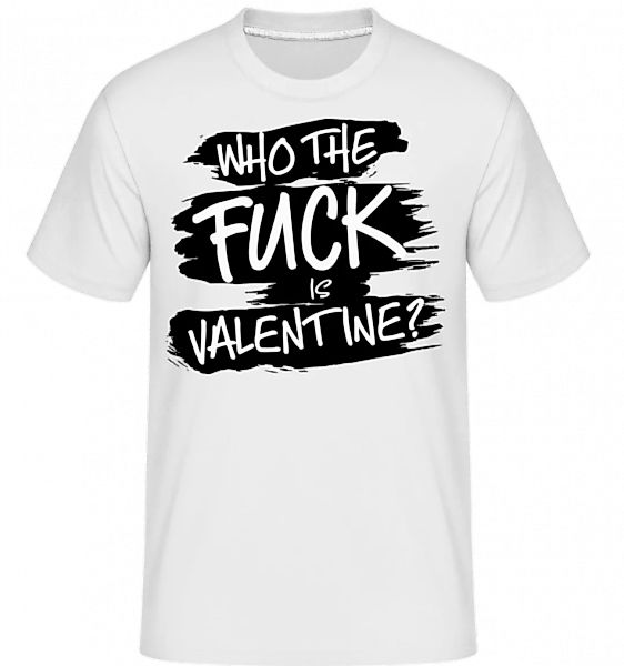Who The Fuck Is Velentine · Shirtinator Männer T-Shirt günstig online kaufen