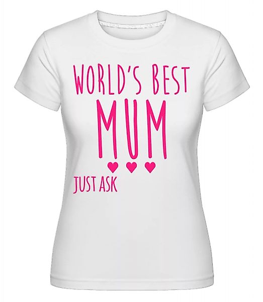 World's Best Mum · Shirtinator Frauen T-Shirt günstig online kaufen