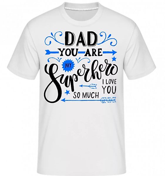 Dad You Are My Superhero · Shirtinator Männer T-Shirt günstig online kaufen