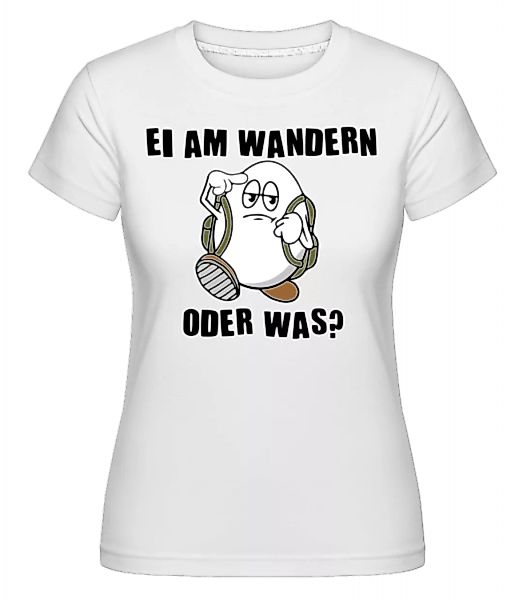Ei Am Wandern · Shirtinator Frauen T-Shirt günstig online kaufen