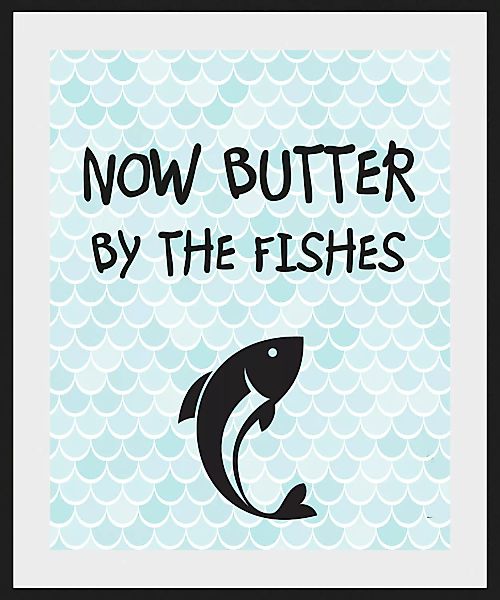 queence Bild "NOW BUTTER BY THE FISHES", Schriftzug, (1 St.) günstig online kaufen