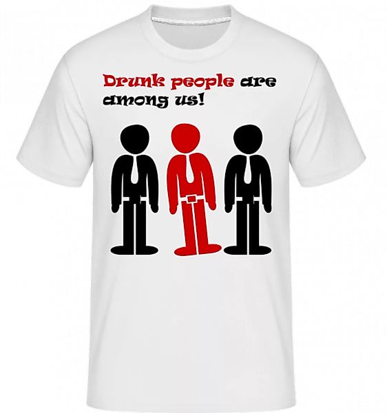 Drunk People Are Among Us · Shirtinator Männer T-Shirt günstig online kaufen